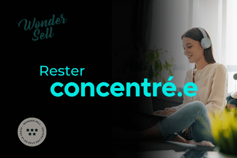3 étapes pour rester concentré et signer plus de clients